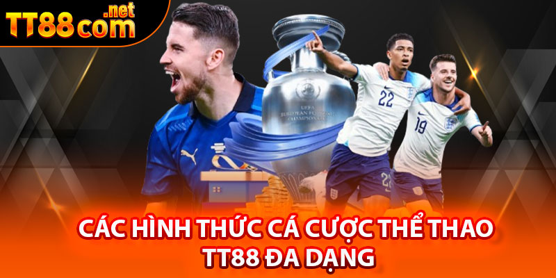 Các hình thức cá cược thể thao TT88 đa dạng
