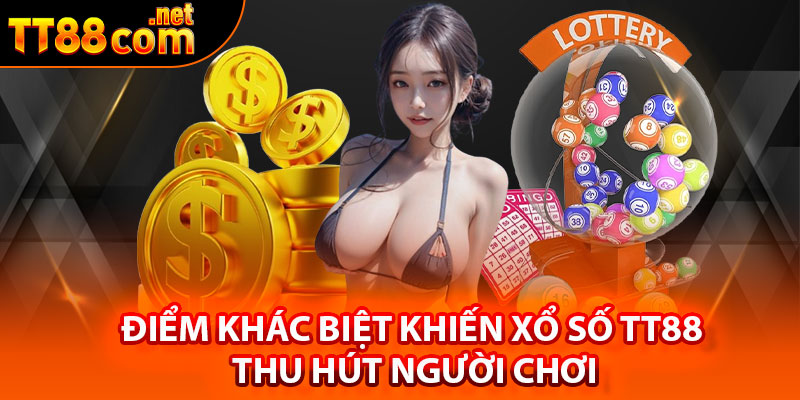 Điểm khác biệt khiến xổ số TT88 thu hút người chơi