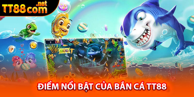 Điểm nổi bật của bắn cá TT88