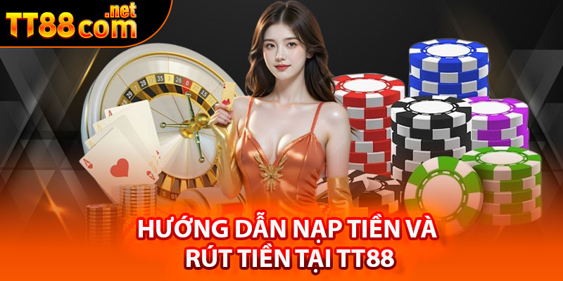 Hướng dẫn nạp tiền và rút tiền tại TT88