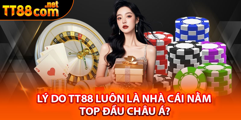Lý do TT88 luôn là nhà cái nằm top đầu Châu Á?