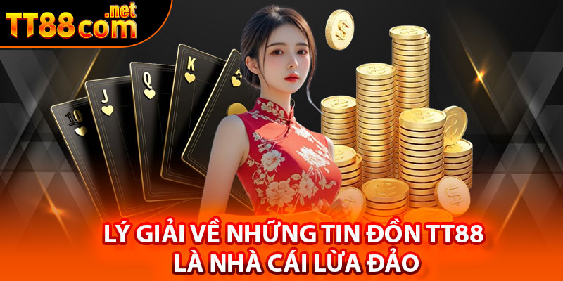 Lý giải về những tin đồn TT88 là nhà cái lừa đảo
