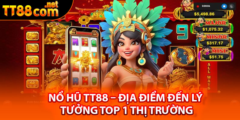 Một vài thông tin khái quát về sảnh nổ hũ TT88