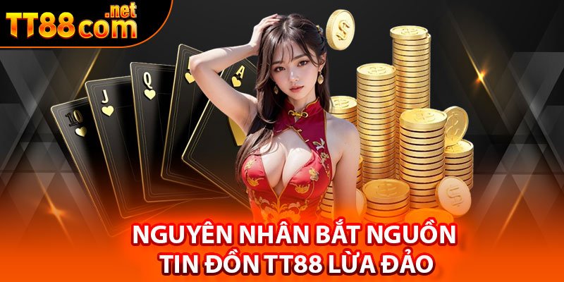 Nguyên nhân bắt nguồn tin đồn TT88 lừa đảo