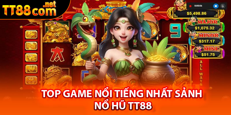 Top game nổi tiếng nhất sảnh nổ hũ TT88