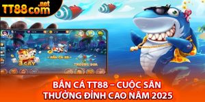 Vài nét khái quát về bắn cá TT88