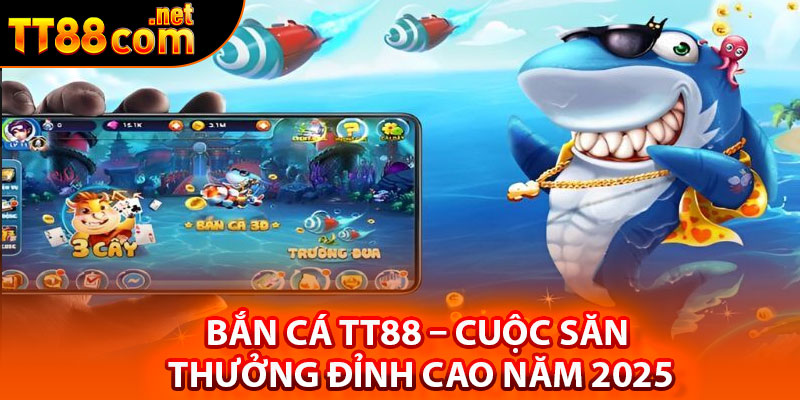 Vài nét khái quát về bắn cá TT88
